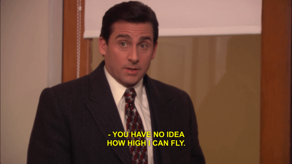 Quote: "you have no idea how high I can fly"